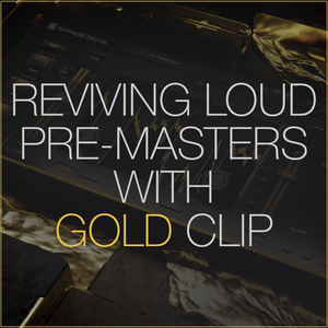 Reviving Loud & Limited Pre-Masters with GOLD CLIP — Schwabe Digital